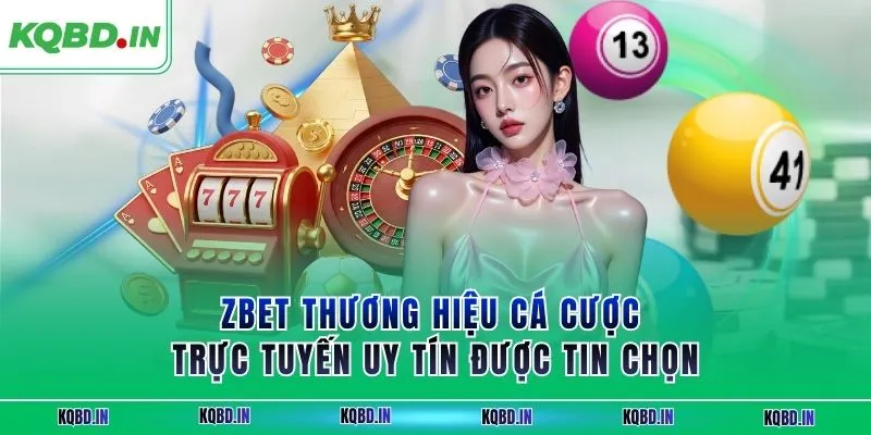 ZBET Thương Hiệu Cá Cược Trực Tuyến Uy Tín Được Tin Chọn 15 zbet
