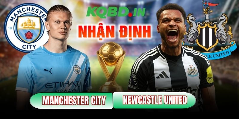 Nhận định bóng đá Manchester City vs Newcastle United, 03h00 ngày 22/02 1 Manchester City vs Newcastle United