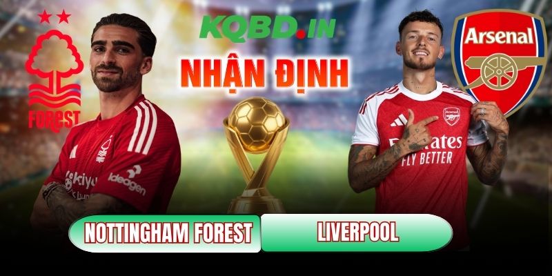 Nhận định bóng đá Nottingham Forest vs Liverpool, 21h00 ngày 22/02 12 Nottingham Forest vs Liverpool