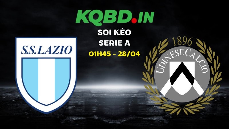 Nhận định Lazio vs Udinese ngày 28/04/2026 | Serie A