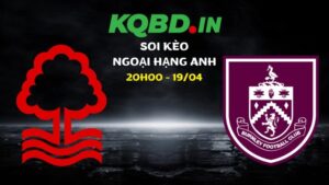 Nhận định Nottingham vs Burnley ngày 19/04/2026 | Ngoại hạng Anh
