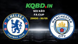 Nhận định Chelsea vs Man City ngày 16/05/2026 | FA Cup 28 Nhận định Chelsea vs Man City ngày 16/05/2026 | FA Cup